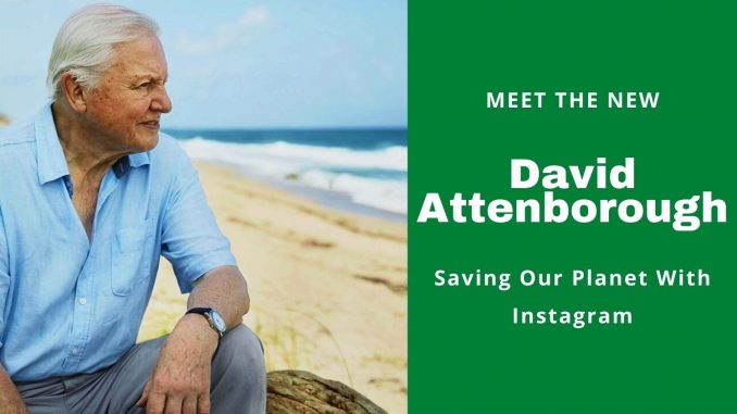 Meet The New David Attenborough Saving Our Planet With Instagram