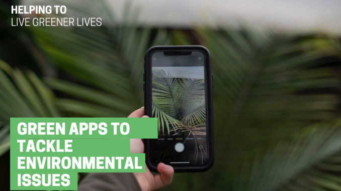 Green Apps to Tackle Environmental Issues Helping us Live Greener Lives (2) Green Apps to Tackle Environmental Issues Helping us Live Greener Lives