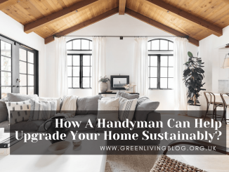 How A Handyman Can Help Upgrade Your Home Sustainably