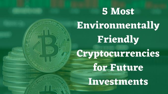 5 Most Environmentally Friendly Cryptocurrencies for Future Investments eco-friendly-cryptocurrencies