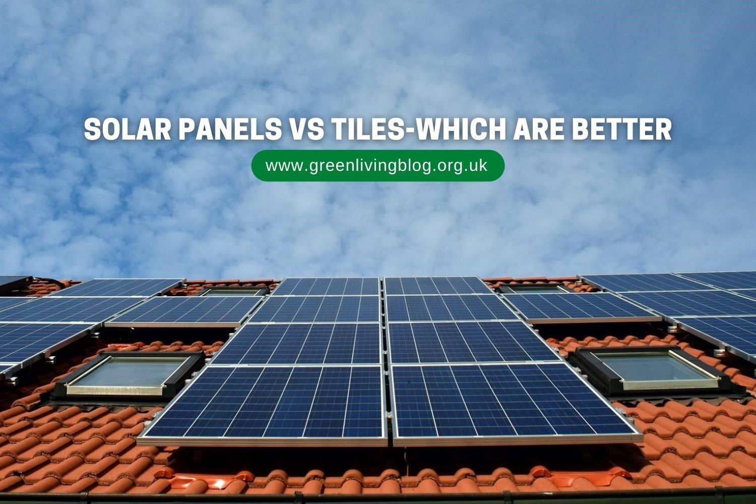 Solar Panels Vs Tiles-Which Are Better