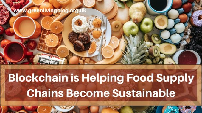 Blockchain is Helping Food Supply Chains Become Sustainable Blockchain-as-sustainability
