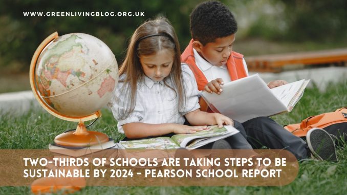 Two-thirds of English schools are taking steps to be more sustainable by 2024 says new Pearson School Report 1 - greenlivinblog Education-for-sustainable-development-report-by-Pearson School