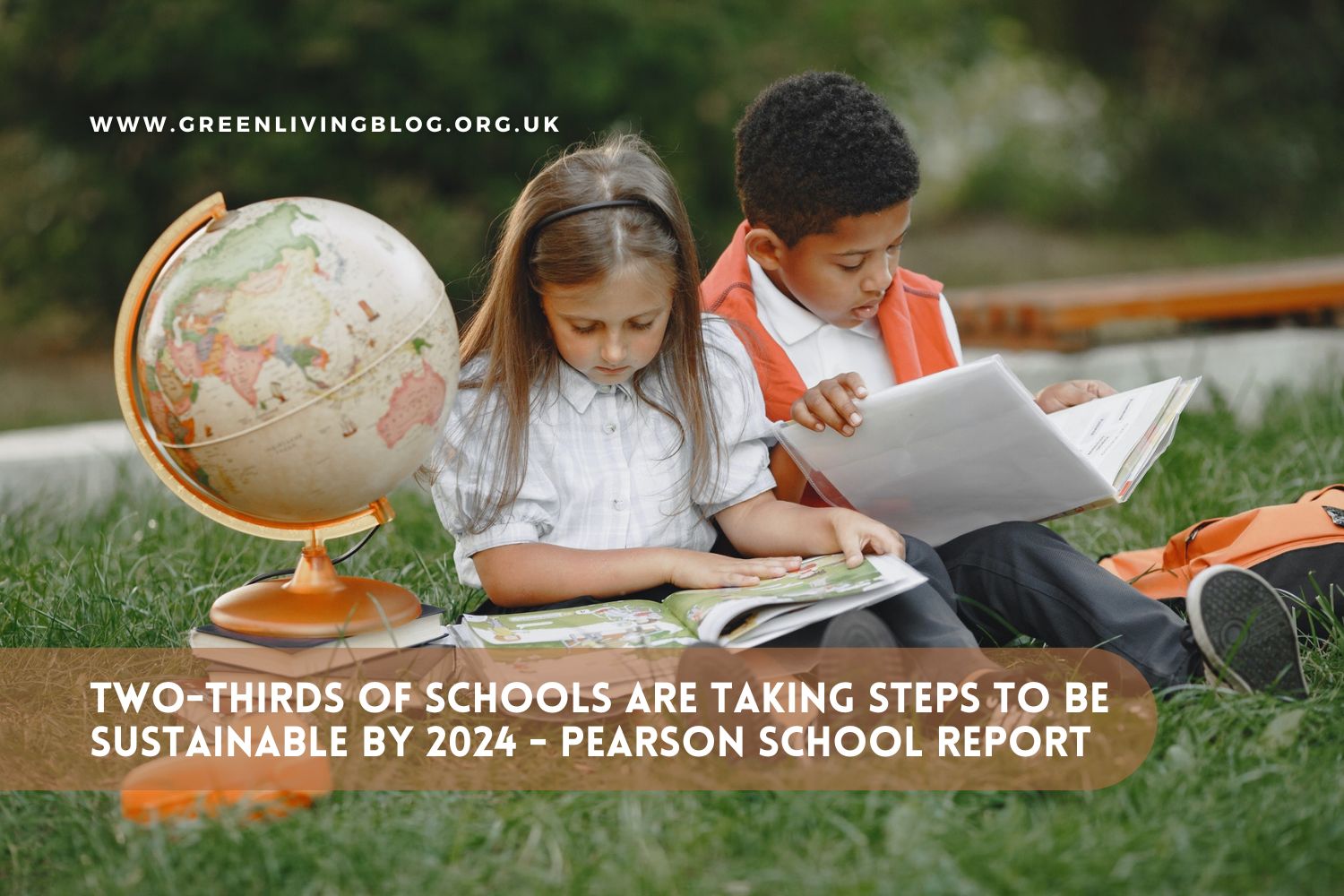 Two-thirds of English schools are taking steps to be more sustainable by 2024 says new Pearson School Report 1 – greenlivinblog