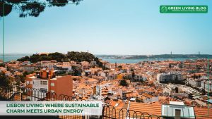how-lisbon-living-combines-sustainable-charm-with-urban-energy