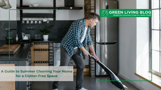 A Guide to Summer Cleaning Your Home for a Clutter-Free Space a-guide-to-summer-cleaning-your-home-for-a-clutter-free-space
