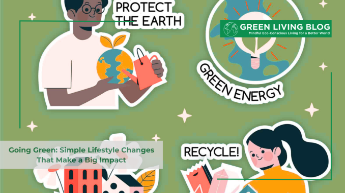 Going Green Simple Lifestyle Changes That Make a Big Impact going-green-simple-lifestyle-changes-that-make-a-big-impact