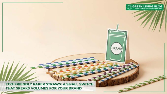 eco-friendly paper straws switch branding impact eco-friendly-paper-straws-switch-branding-impact