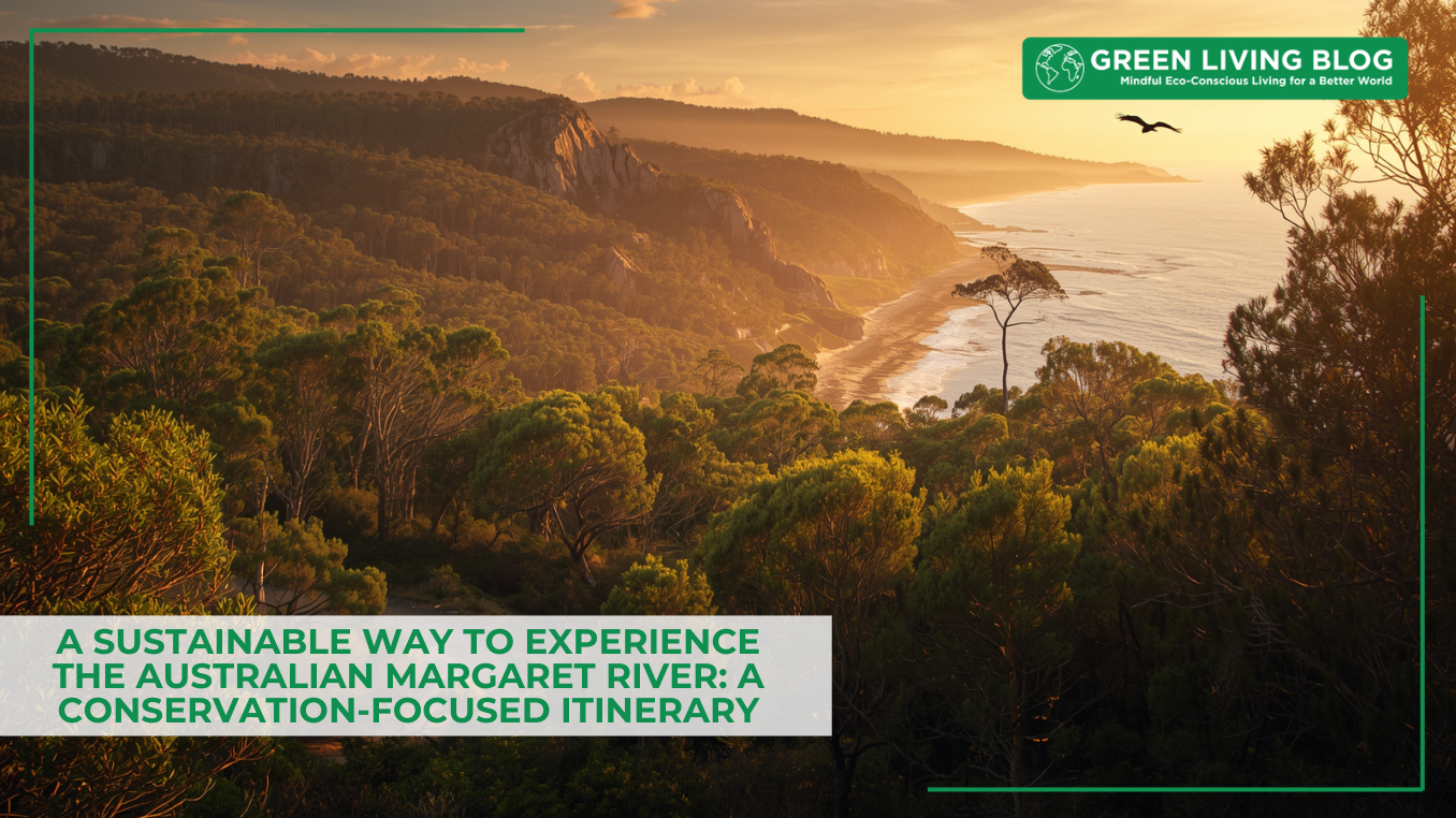 A Sustainable Way to Experience the Australian Margaret River: A Conservation-Focused Itinerary